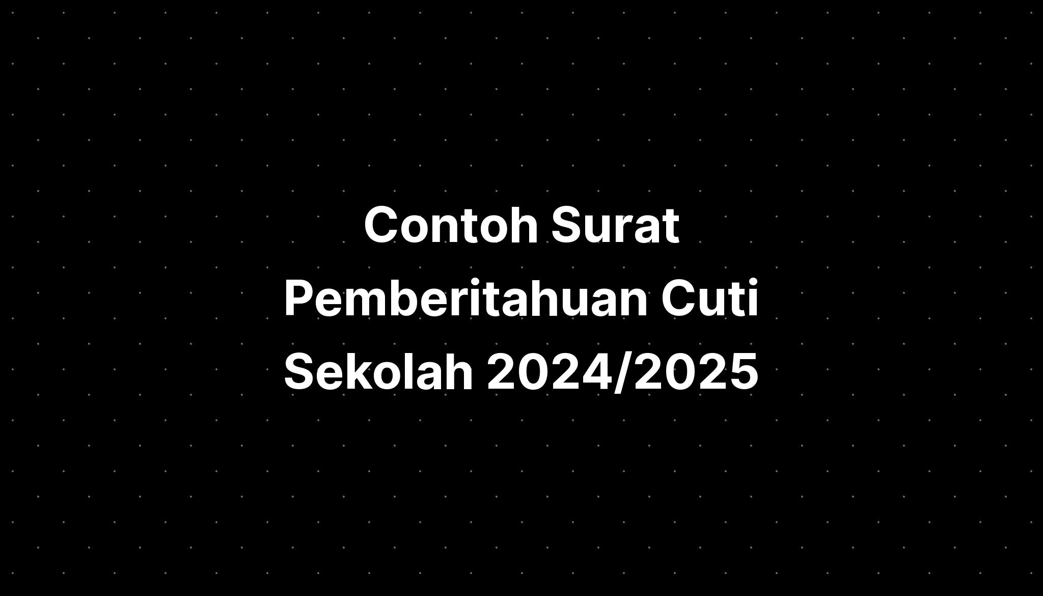 Contoh Surat Pemberitahuan Cuti Sekolah 2024/2025 IMAGESEE